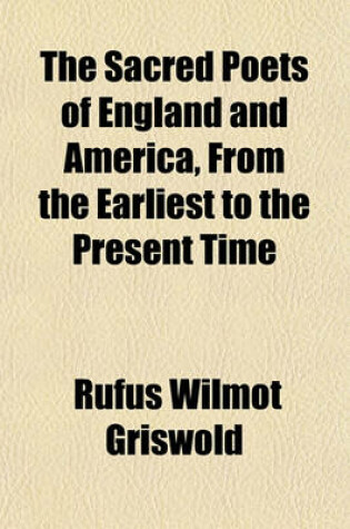 Cover of The Sacred Poets of England and America, from the Earliest to the Present Time