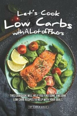 Cover of Let's Cook Low Carbs with a Lot of Flavors