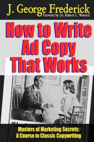 Cover of How to Write Ad Copy That Works - Masters of Marketing Secrets: A Course in Classic Copywriting