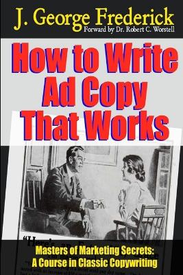 Book cover for How to Write Ad Copy That Works - Masters of Marketing Secrets: A Course in Classic Copywriting