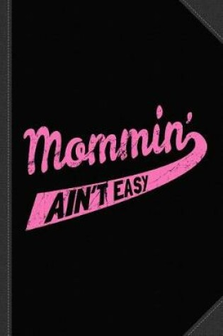 Cover of Mommin Ain't Easy Journal Notebook