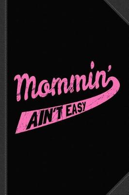 Book cover for Mommin Ain't Easy Journal Notebook