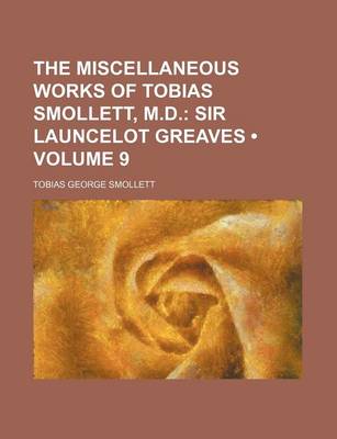 Book cover for The Miscellaneous Works of Tobias Smollett, M.D. (Volume 9); Sir Launcelot Greaves