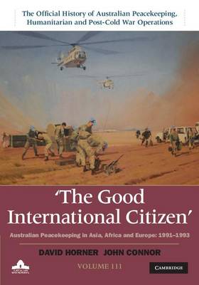 Book cover for The Good International Citizen: Volume 3, The Official History of Australian Peacekeeping, Humanitarian and Post-Cold War Operations