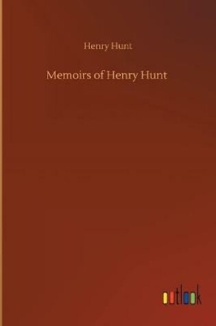 Cover of Memoirs of Henry Hunt