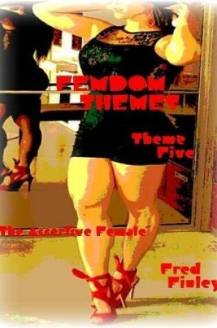 Cover of Femdom Themes - Theme Five - "The Assertive Female"