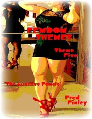 Book cover for Femdom Themes - Theme Five - "The Assertive Female"