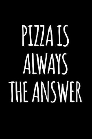 Cover of Pizza Is Always the Answer