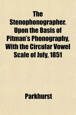 Book cover for The Stenophonographer. Upon the Basis of Pitman's Phonography, with the Circular Vowel Scale of July, 1851