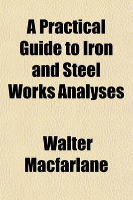 Book cover for A Practical Guide to Iron and Steel Works Analyses