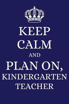 Book cover for Keep Calm and Plan on Kindergarten Teacher
