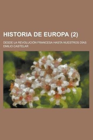 Cover of Historia de Europa; Desde La Revolucion Francesa Hasta Nuestros Dias (2 )