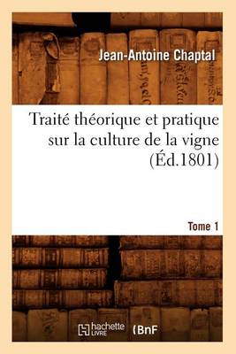 Book cover for Traite Theorique Et Pratique Sur La Culture de la Vigne. Tome 1 (Ed.1801)