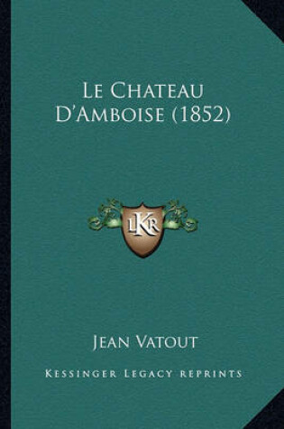 Cover of Le Chateau D'Amboise (1852)