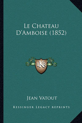 Book cover for Le Chateau D'Amboise (1852)