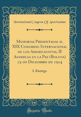 Book cover for Memorias Presentadas Al XIX Congreso Internacional de Los Americanistas, II Asamblea En La Paz (Bolivia) 15-20 Diciembre de 1914