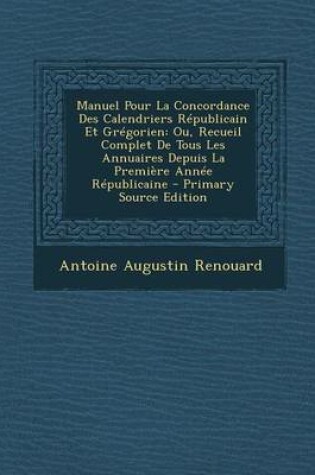 Cover of Manuel Pour La Concordance Des Calendriers Republicain Et Gregorien