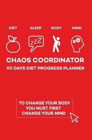 Cover of Chaos Coordinator 90 Days Diet Progress Planer (Diet Sleep Body Mind)