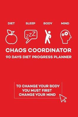 Book cover for Chaos Coordinator 90 Days Diet Progress Planer (Diet Sleep Body Mind)