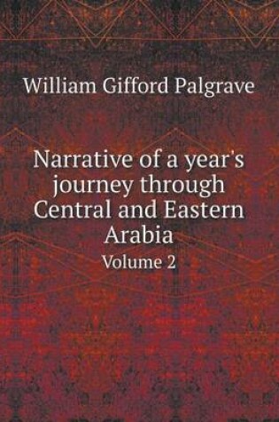 Cover of Narrative of a year's journey through Central and Eastern Arabia Volume 2