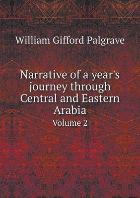 Book cover for Narrative of a year's journey through Central and Eastern Arabia Volume 2