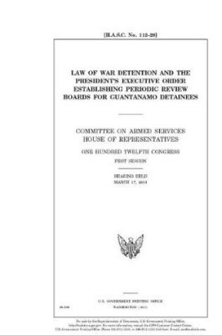 Cover of Law of war detention and the President's executive order establishing periodic review boards for Guantanamo detainees