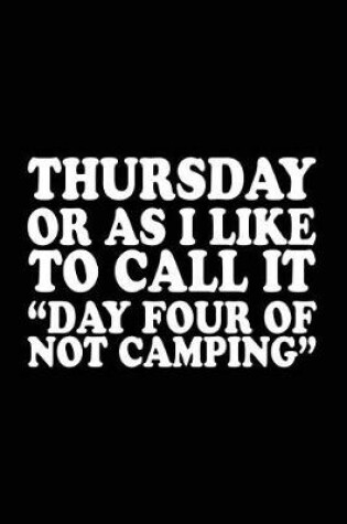 Cover of Thursday Or As I Like To Call It "Day Four Of Not Camping"