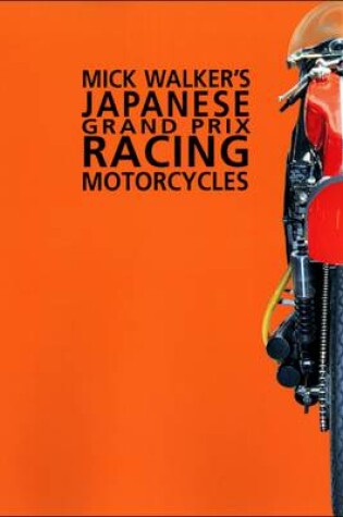 Cover of Mick Walker's Japanese Grand Prix Racing Motorcycles