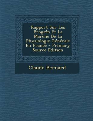 Book cover for Rapport Sur Les Progres Et La Marche de La Physiologie Generale En France - Primary Source Edition