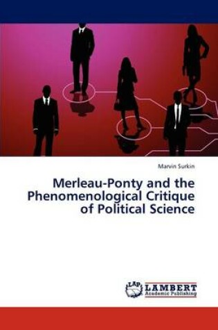 Cover of Merleau-Ponty and the Phenomenological Critique of Political Science