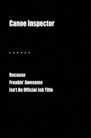 Cover of Canoe Inspector Because Freakin' Awesome Isn't an Official Job Title