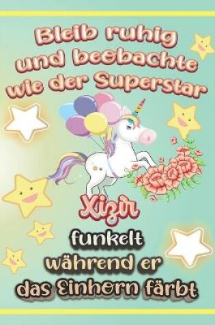 Cover of Bleib ruhig und beobachte wie Superstar Xizir funkelt während sie das Einhorn färbt