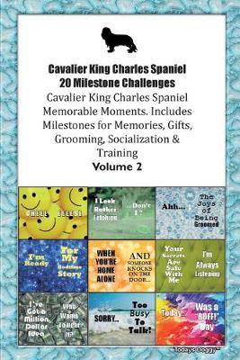 Book cover for Cavalier King Charles Spaniel 20 Milestone Challenges Cavalier King Charles Spaniel Memorable Moments.Includes Milestones for Memories, Gifts, Grooming, Socialization & Training Volume 2