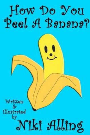 Cover of How Do You Peel A Banana?