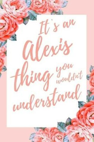 Cover of It's an Alexis Thing You Wouldn't Understand