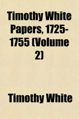 Cover of Timothy White Papers, 1725-1755 (Volume 2)