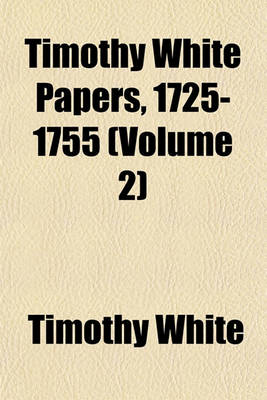 Book cover for Timothy White Papers, 1725-1755 (Volume 2)