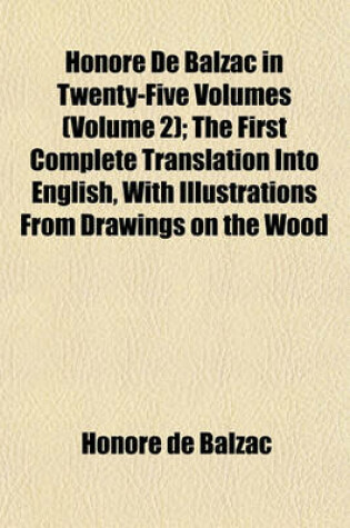 Cover of Honore de Balzac in Twenty-Five Volumes (Volume 2); The First Complete Translation Into English, with Illustrations from Drawings on the Wood