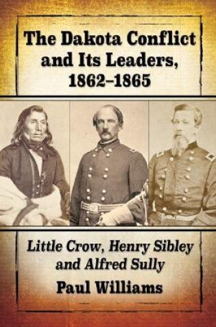 Cover of The Dakota Conflict and Its Leaders, 1862-1865