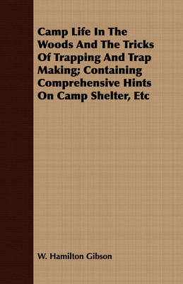 Book cover for Camp Life In The Woods And The Tricks Of Trapping And Trap Making; Containing Comprehensive Hints On Camp Shelter, Etc