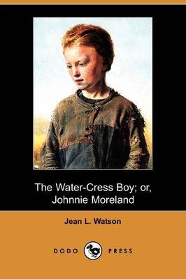 Book cover for The Water-Cress Boy; Or, Johnnie Moreland (Dodo Press)