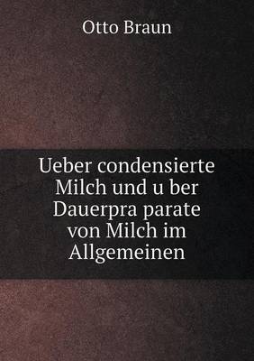 Book cover for Ueber condensierte Milch und u&#776;ber Dauerpra&#776;parate von Milch im Allgemeinen