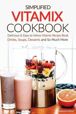 Book cover for Simplified Vitamix Cookbook - Delicious & Easy to Follow Vitamix Recipe Book