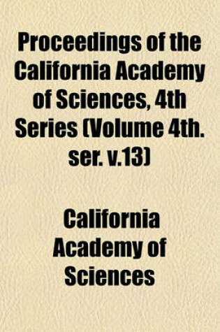 Cover of Proceedings of the California Academy of Sciences, 4th Series (Volume 4th. Ser. V.13)