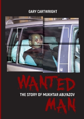 Book cover for Wanted Man; the Story of Mukhtar Ablyazov