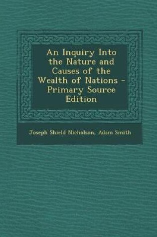 Cover of An Inquiry Into the Nature and Causes of the Wealth of Nations - Primary Source Edition