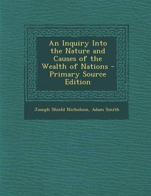 Book cover for An Inquiry Into the Nature and Causes of the Wealth of Nations - Primary Source Edition