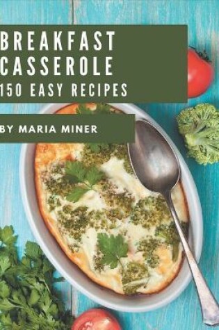 Cover of 150 Easy Breakfast Casserole Recipes