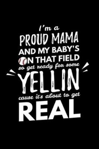 Cover of I'm a Proud Mama and My Baby's On that Field So Get Ready for Some Yellin Cause It's about to get Real