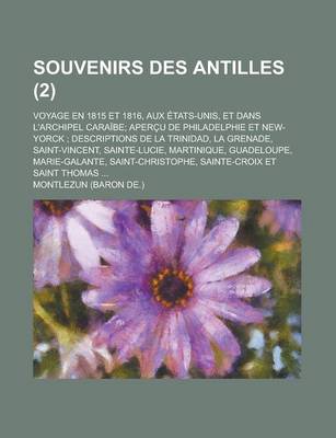 Book cover for Souvenirs Des Antilles; Voyage En 1815 Et 1816, Aux Etats-Unis, Et Dans L'Archipel Caraibe; Apercu de Philadelphie Et New-Yorck; Descriptions de La Tr